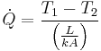 \dot{Q}=\frac{T_1-T_2}{\left ( \frac{L}{kA} \right )}