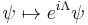  \psi \mapsto e^{i\Lambda} \psi 