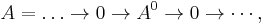 A = \dots \to 0 \to A^0 \to 0 \to \cdots,