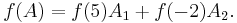  f(A) = f(5) A_1 %2B f(-2) A_2. \, 