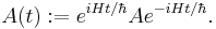  A(t)�:= e^{iHt / \hbar} A e^{-iHt / \hbar}. 