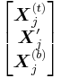 
\begin{bmatrix}
\boldsymbol{X}_j^{(t)}\\
\boldsymbol{X}_j'\\
\boldsymbol{X}_j^{(b)}
\end{bmatrix}
