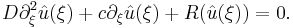 
  D \partial^2_{\xi}\hat{u}(\xi)%2B c\partial_{\xi} \hat{u}(\xi)%2BR(\hat{u}(\xi))=0.
