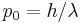 p_0=h/\lambda