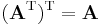 ( \mathbf{A}^\mathrm{T} ) ^\mathrm{T} = \mathbf{A} \quad \,