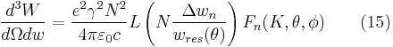 
\frac{d^3 W}{d\Omega  dw}=\frac{e^2\gamma^2N^2}{4\pi\varepsilon_0 c} L\left ( N\frac{\Delta w_n}{w_{res}(\theta)} \right ) F_n (K, \theta, \phi) \qquad (15)