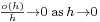 \scriptstyle \frac {o(h)}{h} \rightarrow 0\; \mathrm{as}\, h\, \rightarrow 0