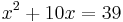 x^2 %2B 10x = 39