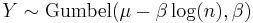  Y \sim \textrm{Gumbel}(\mu - \beta \log(n),\beta) \,