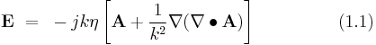  \bold E ~ = ~ -j k \eta \left [ \bold A %2B \frac {1}{k^2} \nabla (\nabla \bullet \bold A) \right ]  ~~~~~~~~~~~~~~(1.1) 