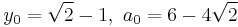 y_0=\sqrt2-1,\ a_0=6-4\sqrt2