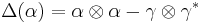 \Delta(\alpha) = \alpha \otimes \alpha - \gamma \otimes \gamma^*