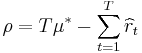 \rho = T \mu^* - \sum_{t=1}^T \widehat{r}_t