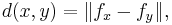 d(x,y) = \| f_x - f_y \|,