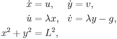 \begin{align}
\dot x&=u,&\dot y&=v,\\
\dot u&=\lambda x,&\dot v&=\lambda y-g,\\
x^2%2By^2&=L^2,
\end{align}