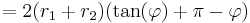 =2(r_1%2Br_2)(\tan(\varphi) %2B \pi- \varphi) \,\!