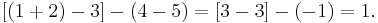 [(1%2B2)-3]-(4-5) = [3-3]-(-1) = 1. \, 