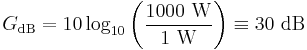 
G_\mathrm{dB} = 10 \log_{10} \bigg(\frac{1000~\mathrm{W}}{1~\mathrm{W}}\bigg) \equiv 30~\mathrm{dB} \,
