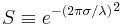 S \equiv {e^{-(2\pi\sigma/\lambda)}}^2