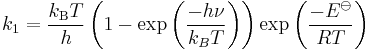  k_1 = \frac{k_\mathrm{B}T}{h}\left(1-\exp\left(\frac{-h\nu}{k_BT}\right)\right)\exp\left(\frac{-E^\ominus}{RT}\right) 