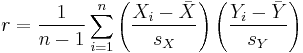 r = \frac {1}{n-1} \sum ^n _{i=1} \left( \frac{X_i - \bar{X}}{s_X} \right) \left( \frac{Y_i - \bar{Y}}{s_Y} \right)