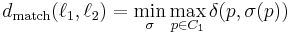 d_\text{match}(\ell_1, \ell_2)=\min_\sigma\max_{p\in C_1}\delta (p,\sigma(p))