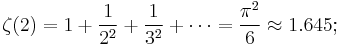 \zeta(2) = 1 %2B \frac{1}{2^2} %2B \frac{1}{3^2} %2B \cdots = \frac{\pi^2}{6} \approx 1.645;\!