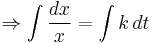 \Rightarrow \int \frac{dx}{x} = \int k \, dt