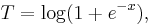  T = \log(1 %2B e^{-x}), \, 