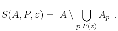 S(A,P,z) = \left\vert A \setminus \bigcup_{p \mid P(z)} A_p \right\vert . 