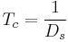 T_c = \frac{1}{D_s}