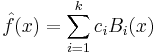 \hat{f}(x) = \sum_{i=1}^{k} c_i B_i(x) 