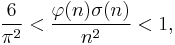 
\frac {6}{\pi^2} < \frac{\varphi(n) \sigma(n)}{n^2} < 1,
