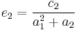 e_2 = \frac{c_2}{a_1^2%2Ba_2}