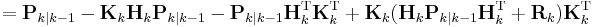  = \textbf{P}_{k|k-1} - \textbf{K}_k \textbf{H}_k \textbf{P}_{k|k-1} - \textbf{P}_{k|k-1} \textbf{H}_k^\text{T} \textbf{K}_k^\text{T} %2B \textbf{K}_k (\textbf{H}_k \textbf{P}_{k|k-1} \textbf{H}_k^\text{T} %2B \textbf{R}_k) \textbf{K}_k^\text{T}