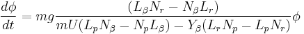 \frac{d\phi}{dt}=mg\frac{(L_\beta N_r - N_\beta L_r)}{mU(L_p N_\beta - N_p L_\beta)-Y_\beta(L_r N_p - L_p N_r)}\phi