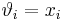 
\vartheta_i = x_i
