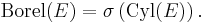 \mathrm{Borel} (E) = \sigma \left( \mathrm{Cyl} (E) \right).