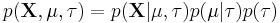 p(\mathbf{X},\mu,\tau) = p(\mathbf{X}|\mu,\tau) p(\mu|\tau) p(\tau)