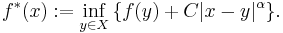 f^*(x):=\inf_{y\in X}\big\{f(y)%2BC|x-y|^\alpha\big\}.