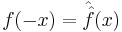 f(-x) = \hat{\hat{f}}(x)