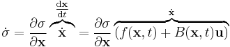 \dot{\sigma} 
= \frac{\partial \sigma}{\partial \mathbf{x}} \overbrace{\dot{\mathbf{x}}}^{\tfrac{\operatorname{d} \mathbf{x}}{\operatorname{d} t}}
= \frac{\partial \sigma}{\partial \mathbf{x}} \overbrace{\left( f(\mathbf{x},t) %2B B(\mathbf{x},t) \mathbf{u} \right)}^{\dot{\mathbf{x}}}