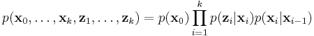 p(\textbf{x}_0,\dots,\textbf{x}_k,\textbf{z}_1,\dots,\textbf{z}_k) = p(\textbf{x}_0)\prod_{i=1}^k p(\textbf{z}_i|\textbf{x}_i)p(\textbf{x}_i|\textbf{x}_{i-1})