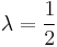 \lambda = \frac{1}{2}