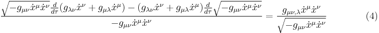  {\sqrt{-g_{\mu \nu} \dot x^\mu \dot x^\nu} {d \over d\tau} (g_{\lambda \nu} \dot x^\nu %2B g_{\mu \lambda} \dot x^\mu) - (g_{\lambda \nu} \dot x^\nu %2B g_{\mu \lambda} \dot x^\mu) {d \over d\tau} \sqrt{-g_{\mu \nu} \dot x^\mu \dot x^\nu} \over -g_{\mu \nu} \dot x^\mu \dot x^\nu} = {g_{\mu \nu , \lambda} \dot x^\mu \dot x^\nu \over \sqrt{-g_{\mu \nu} \dot x^\mu \dot x^\nu}} \qquad \qquad (4) 