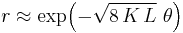 ~\displaystyle r \approx \exp\!\left(-\sqrt{8\!~K\!~L}~\theta\right)~