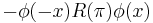  - \phi(-x) R(\pi)\phi(x) \, 