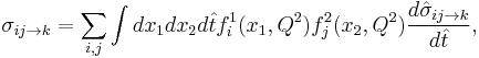 
\sigma_{ij \rightarrow k} = \sum_{i, j} \int d x_1 d x_2 d\hat{t} f_i^1(x_1, Q^2) f_j^2(x_2, Q^2) \frac{d\hat{\sigma}_{ij \rightarrow k}}{d\hat{t}},
