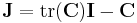 
\mathbf{J} = \mathrm{tr}(\mathbf{C})\mathbf{I} - \mathbf{C}
