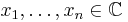 x_1,\ldots, x_n\in\mathbb C